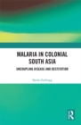 Image for Malaria in colonial South Asia: uncoupling disease and destitution