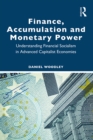 Image for Finance, accumulation and monetary power: understanding financial socialism in advanced capitalist economies