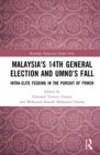 Image for Malaysia&#39;s 14th General Election and UMNO&#39;s Fall: Intra-Elite Feuding in the Pursuit of Power