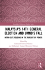 Image for Malaysia&#39;s 14th General Election and UMNO&#39;s fall: intra-elite feuding in the pursuit of power