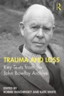 Image for Trauma and Loss: Key Texts from the John Bowlby Archive