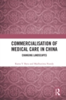 Image for Commercialisation of Medical Care in China: Changing Landscapes