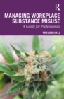 Image for Managing workplace substance misuse: a guide for professionals