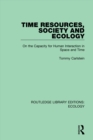 Image for Time Resources, Society and Ecology: On the Capacity for Human Interaction in Space and Time : 1