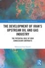 Image for The development of Iran&#39;s upstream oil and gas industry: the potential role of new concession contracts