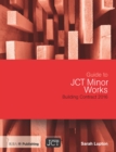 Image for Guide to JCT Minor Works Building Contract 2016: JCT Minor Works Building Contract (MW) : JCT Minor Works Building Contract with contractor&#39;s design (MWD)