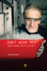 Image for Real Scientists Don&#39;t Wear Ties: When Science Meets Culture