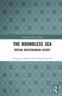 Image for The Boundless Sea: Writing Mediterranean History