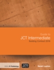 Image for Guide to JCT intermediate building contract 2016: JCT intermediate building contract (IC), JCT intermediate building contract with contractor&#39;s design (ICD)