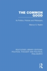 Image for The Common Good: Its Politics, Policies and Philosophy