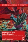 Image for Knowledges born in the struggle: constructing the epistemologies of the Global South