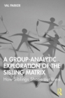 Image for A Group-Analytic Exploration of the Sibling Matrix: How Siblings Shape Our Lives