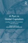 Image for A Port in Global Capitalism: Unveiling Entangled Accumulation in Rio de Janeiro
