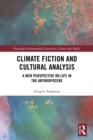 Image for Climate fiction and cultural analysis: a new perspective on life in the anthropocene
