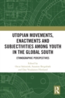 Image for Utopian movements, enactments and subjectivities among youth in the global south  : ethnographic perspectives