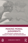 Image for Making moral judgements: psychological perspectives on morality, ethics, and decision-making