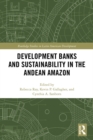 Image for Development banks and sustainability in the Andean Amazon