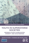 Image for Youth in superdiverse societies: growing up with globalization, diversity, and acculturation