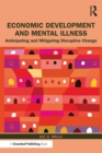 Image for Economic development and mental illness: anticipating and mitigating disruptive change