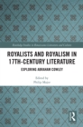 Image for Royalists and royalism in 17th-century literature: exploring Abraham Cowley