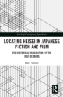 Image for Locating Heisei in Japanese Fiction and Film: The Historical Imagination of the Lost Decades