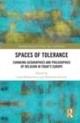 Image for Spaces of Tolerance: Changing Geographies and Philosophies of Religion in Today&#39;s Europe