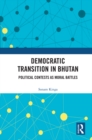 Image for Democratic Transition in Bhutan: Political Contests as Moral Battles