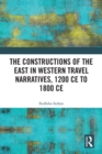 Image for The constructions of the east in western travel narratives, 1200 CE to 1800 CE