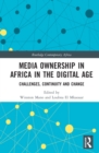 Image for Media Ownership in Africa in the Digital Age: Challenges, Continuity and Change
