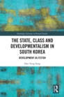 Image for The State, Class and Developmentalism in South Korea: Development as Fetish