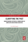 Image for Clarifying the Past: Understanding Historical Commissions in Conflicted and Divided Societies