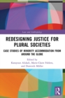 Image for Redesigning Justice for Plural Societies: Case Studies of Minority Accommodation from Around the Globe
