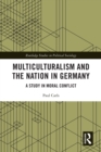 Image for Multiculturalism and the nation in Germany: a study in moral conflict