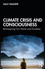Image for Climate crisis and consciousness: re-imagining our world and ourselves