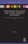 Image for Employment Relations and Ethnic Minority Enterprise: An Ethnography of Chinese Restaurants in the UK