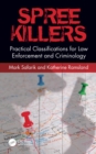 Image for Spree Killers: Practical Classifications for Law Enforcement and Criminology: Practical Classifications for Criminology and Law Enforcement