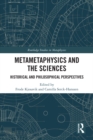 Image for Metametaphysics and the sciences: historical and philosophical perspectives