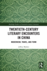 Image for Twentieth-century literary encounters in China: modernism, travel, and form