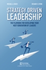 Image for Strategy-driven leadership: the playbook for developing your next generation of leaders
