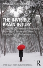 Image for The Invisible Brain Injury: Cognitive Impairments in Traumatic Brain Injury, Stroke and other Acquired Brain Pathologies