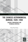 Image for The Chinese Astronomical Bureau, 1620-1850: Lineages, Bureaucracy and Technical Expertise
