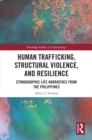 Image for Human Trafficking, Structural Violence and Resilience: Ethnographic Life Narratives from the Philippines