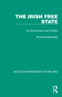 Image for The Irish Free State: Its Government and Politics