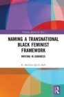 Image for Naming a transnational black feminist framework framework: writing in darkness