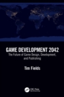Image for Game Development 2042: The Future of Game Design, Development, and Publishing