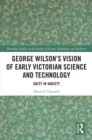 Image for George Wilson&#39;s Vision of Early Victorian Science and Technology: Unity in Variety