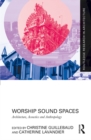 Image for Worship sound spaces: architecture, acoustics and anthropology