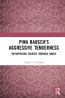 Image for Pina Bausch&#39;s aggressive tenderness: repurposing theater through dance
