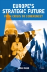 Image for Europe&#39;s strategic future: from crisis to coherence?