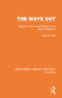 Image for The ways out: utopian communal groups in an age of babylon